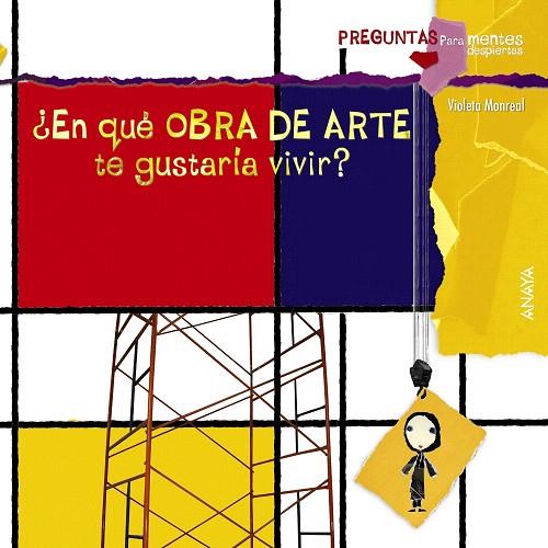 EN QUÉ OBRA DE ARTE TE GUSTARÍA VIVIR? | 9788467828658 | MONREAL,VIOLETA | Llibreria Geli - Llibreria Online de Girona - Comprar llibres en català i castellà
