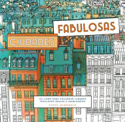 CIUDADES FABULOSAS.UN LIBRO PARA COLOREAR LUGARES FABULOSOS REALES E IMAGINARIOS | 9788479539399 | MCDONALD, STEVE | Llibreria Geli - Llibreria Online de Girona - Comprar llibres en català i castellà