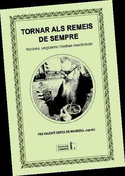 TORNAR ALS REMEIS DE SEMPRE.POCIONS,UNGÜENTS I HERBES MEDICINALS | 9788494447334 | FRA VALENTÍ SERRA DE MANRESA,CAPUTXÍ | Llibreria Geli - Llibreria Online de Girona - Comprar llibres en català i castellà