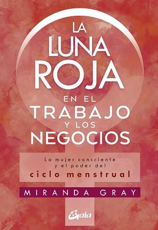 LA LUNA ROJA EN EL TRABAJO Y LOS NEGOCIOS | 9788484458920 | GRAY,MIRANDA | Llibreria Geli - Llibreria Online de Girona - Comprar llibres en català i castellà