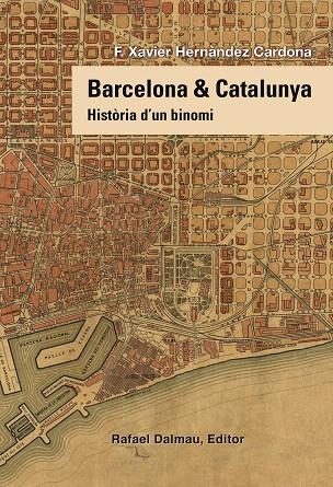 BARCELONA I CATALUNYA.HISTÒRIA D'UN BINOMI | 9788423208258 | HERNÁNDEZ CARDONA,F. XAVIER | Llibreria Geli - Llibreria Online de Girona - Comprar llibres en català i castellà