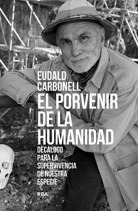 EL PORVENIR DE LA HUMANIDAD | 9788411323277 | CARBONELL ROURA,EUDALD | Llibreria Geli - Llibreria Online de Girona - Comprar llibres en català i castellà
