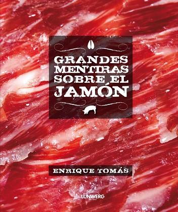 GRANDES MENTIRAS SOBRE EL JAMÓN | 9788415888246 | TOMÁS,ENRIQUE | Llibreria Geli - Llibreria Online de Girona - Comprar llibres en català i castellà