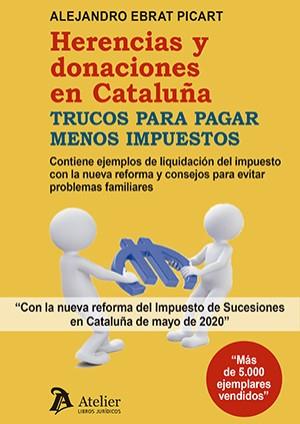 HERENCIAS Y DONACIONES EN CATALUÑA.TRUCOS PARA PAGAR MENOS IMPUESTOS(4ª EDICIÓN 2022) | 9788418780615 | EBRA PICART,ALEJANDRO | Llibreria Geli - Llibreria Online de Girona - Comprar llibres en català i castellà