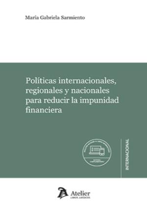 POLÍTICAS INTERNACIONALES,REGIONALES Y NACIONALES PARA REDUCIR LA IMPUNIDAD FINANCIERA | 9788418780868 | SARMIENTO,MARIA GABRIELA | Llibreria Geli - Llibreria Online de Girona - Comprar llibres en català i castellà