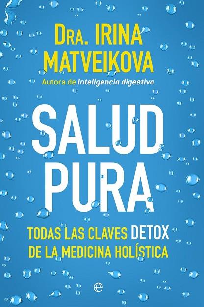 SALUD PURA.TODAS LAS CLAVES DETOX DE LA MEDICINA HOLISTICA | 9788499705729 | MATVEIKOVA,IRINA | Llibreria Geli - Llibreria Online de Girona - Comprar llibres en català i castellà