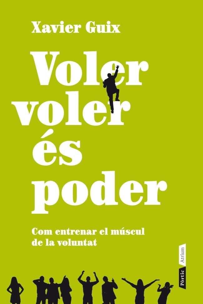VOLER VOLER ÉS PODER.COM ENTRENAR EL MÚSCUL DE LA VOLUNTAT | 9788498092011 | GUIX,XAVIER | Llibreria Geli - Llibreria Online de Girona - Comprar llibres en català i castellà
