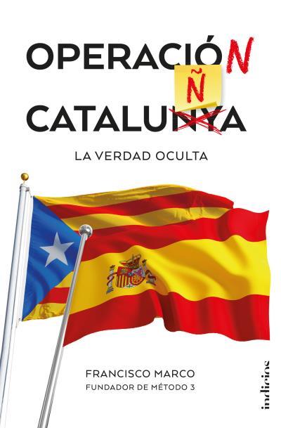 OPERACIÓN CATALUÑA.LA VERDAD OCULTA | 9788415732280 | MARCO,FRANCISCO | Llibreria Geli - Llibreria Online de Girona - Comprar llibres en català i castellà