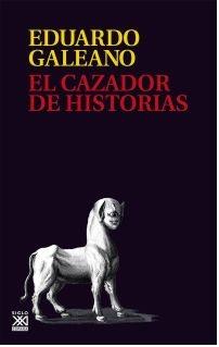 EL CAZADOR DE HISTORIAS  | 9788432318023 | GALEANO,EDUARDO | Llibreria Geli - Llibreria Online de Girona - Comprar llibres en català i castellà