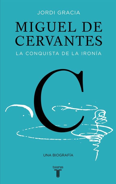 MIGUEL DE CERVANTES.LA CONQUISTA DE LA IRONÍA | 9788430619849 | GRACIA,JORDI | Llibreria Geli - Llibreria Online de Girona - Comprar llibres en català i castellà