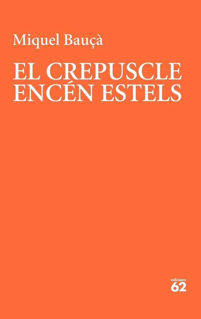 EL CREPUSCLE ENCÉN ESTELS | 9788429781175 | BAUÇÀ ROSSELLÓ,MIQUEL | Llibreria Geli - Llibreria Online de Girona - Comprar llibres en català i castellà