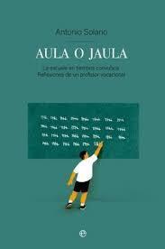 AULA O JAULA | 9788413846385 | SOLANO,TONI | Llibreria Geli - Llibreria Online de Girona - Comprar llibres en català i castellà