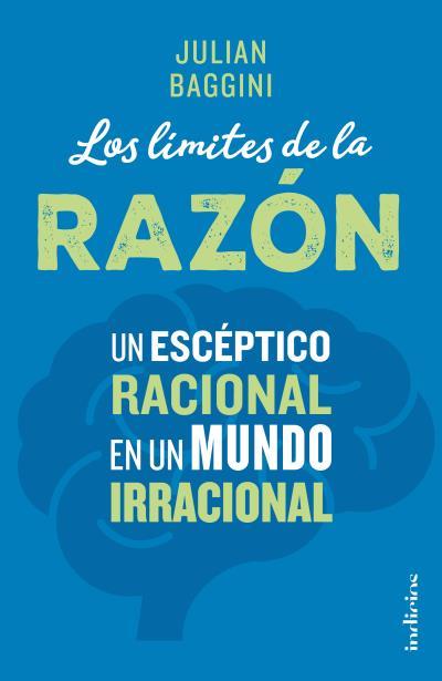LOS LÍMITES DE LA RAZÓN.UN ESCÉPTICO RACIONAL EN UN MUNDO IRRACIONAL | 9788415732266 | BAGGINI,JULIAN | Llibreria Geli - Llibreria Online de Girona - Comprar llibres en català i castellà