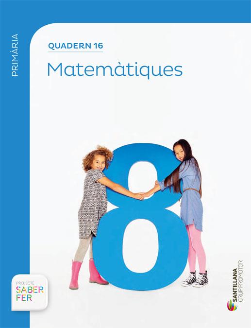 QUADERN DE MATEMATIQUES-16(SABER FER)(CICLE SUPERIOR 6È PRIMARIA) | 9788491303152 | VARIOS AUTORES | Llibreria Geli - Llibreria Online de Girona - Comprar llibres en català i castellà
