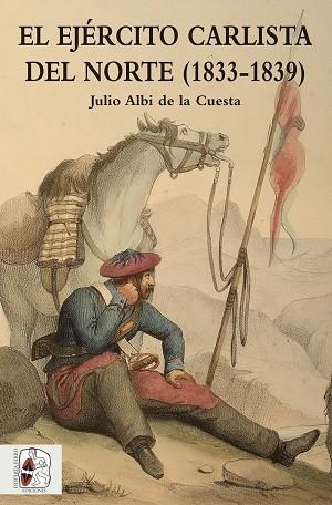 EL EJÉRCITO CARLISTA DEL NORTE (1833-1839) | 9788494518775 | ALBI DE LA CUESTA,JUAN | Llibreria Geli - Llibreria Online de Girona - Comprar llibres en català i castellà