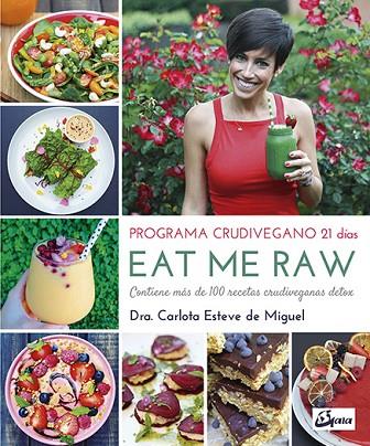 EAT ME RAW.PROGRAMA CRUDIVEGANO 21 DÍAS | 9788484455998 | ESTEVE DE MIGUEL,CARLOTA | Llibreria Geli - Llibreria Online de Girona - Comprar llibres en català i castellà