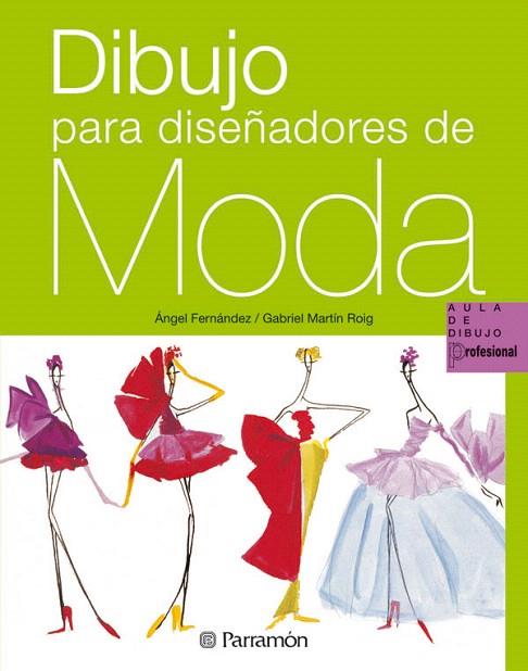 DIBUJO PARA DISEÑADORES DE MODA | 9788434229921 | FERNANDEZ,ANGEL/MARTIN ROIG,GABRIEL | Llibreria Geli - Llibreria Online de Girona - Comprar llibres en català i castellà