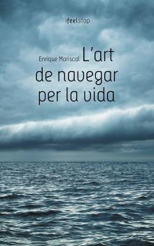 L'ART DE NAVEGAR PER LA VIDA | 9788494252648 | MARISCAL,ENRIQUE | Llibreria Geli - Llibreria Online de Girona - Comprar llibres en català i castellà