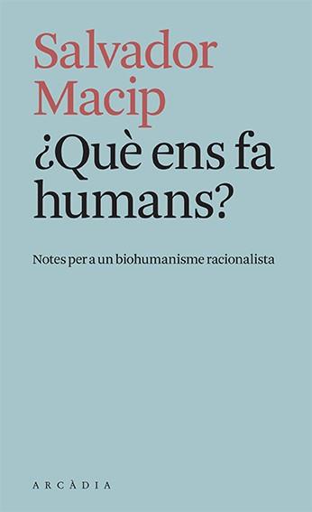 QUÈ ENS FA HUMANS? | 9788412471779 | MACIP,SALVADOR | Llibreria Geli - Llibreria Online de Girona - Comprar llibres en català i castellà