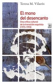 EL MONO DEL DESENCANTO.UNA CRÍTICA CULTURAL DE LA TRANSICIÓN ESPAÑOLA(1973-1993) | 9788432319082 | VILAROS SOLER,TERESA MARÍA | Llibreria Geli - Llibreria Online de Girona - Comprar llibres en català i castellà