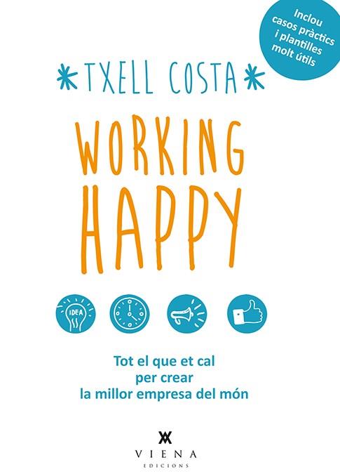 WORKING HAPPY.TOT EL QUE ET CAL PER CREAR LA MILLOR EMPRESA DEL MÓN | 9788483308424 | COSTA,TXELL | Llibreria Geli - Llibreria Online de Girona - Comprar llibres en català i castellà