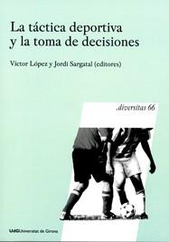 LA TACTICA DEPORTIVA Y LA TOMA DE DECISIONES | 9788484583219 | LOPEZ,VICTOR/SARGATAL,JORDI | Llibreria Geli - Llibreria Online de Girona - Comprar llibres en català i castellà