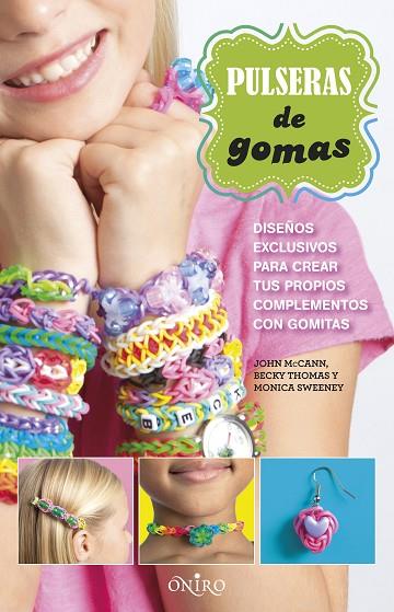 PULSERAS DE GOMA.DISEÑOS EXCLUSIVOS PARA CREAR TUS PROPIOS COMPLEMENTOS CON GOMAS | 9788497547789 | MCCANN,JOHN/THOMAS,BECKY/SWEENEY,MONICA | Llibreria Geli - Llibreria Online de Girona - Comprar llibres en català i castellà