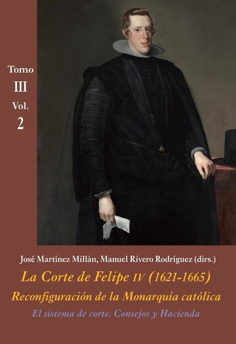 LA CORTE DE FELIPE IV (1621-1665).RECONFIGURACIÓN DE LA MONARQUÍA CATÓLICA.EL SISTEMA DE CORTE.CONSEJOS Y HACIENDA TOMO III VOL. 2 | 9788416335411 | MARTÍNEZ MILLÁN,JOSÉ/RIVERO RODRÍGUEZ,MANUEL (DIRS.) | Llibreria Geli - Llibreria Online de Girona - Comprar llibres en català i castellà
