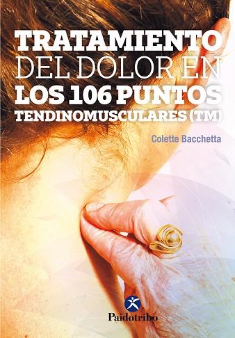TRATAMIENTO DEL DOLOR EN LOS 106 PUNTOS TENDINOMUSCULARES  | 9788499106823 | BACCHETTA,COLETTE | Llibreria Geli - Llibreria Online de Girona - Comprar llibres en català i castellà