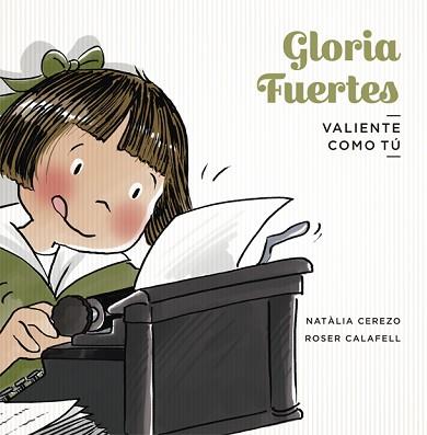 GLORIA FUERTES.VALIENTE COMO TÚ | 9788424665296 | CEREZO,NATÀLIA/CALAFELL,ROSER | Llibreria Geli - Llibreria Online de Girona - Comprar llibres en català i castellà