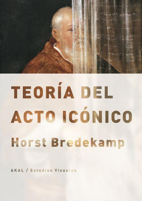 TEORíA DEL ACTO ICóNICO | 9788446038757 | BREDEKAMP,HORST | Llibreria Geli - Llibreria Online de Girona - Comprar llibres en català i castellà