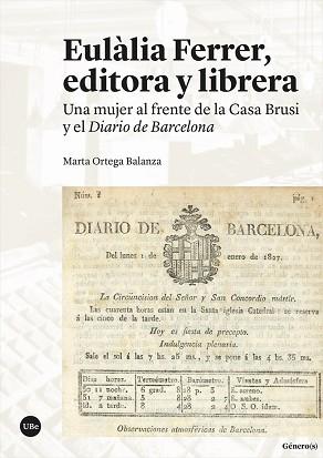 EULÀLIA FERRER, EDITORA Y LIBRERA.UNA MUJER AL FRENTE DE LA CASA BRUSI Y EL DIARIO DE BARCELONA | 9788491686545 | ORTEGA BALANZA,MARTA | Llibreria Geli - Llibreria Online de Girona - Comprar llibres en català i castellà