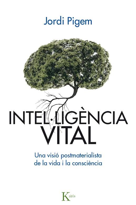 INTEL.LIGÈNCIA VITAL.UNA VISIÓ POSTMATERIALISTA DE LA VIDA I LA CONSCIÈNCIA | 9788499885001 | PIGEM,JORDI | Llibreria Geli - Llibreria Online de Girona - Comprar llibres en català i castellà