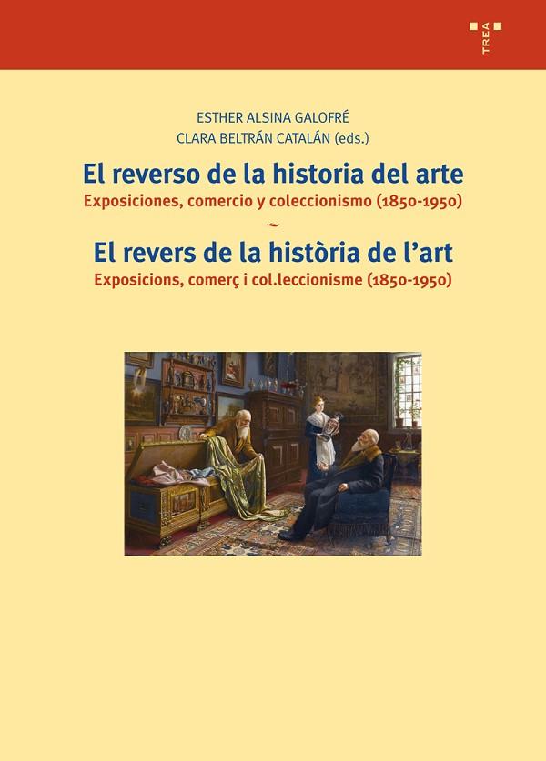 EL REVERSO DE LA HISTORIA DEL ARTEEXPOSICIONES,COMERCIO Y COLECCIONISMO (1850-1950) | 9788497048644 | BELTRÁN CATALÁN,CLARA/ALSINA GALOFRÉ,ESTHER | Llibreria Geli - Llibreria Online de Girona - Comprar llibres en català i castellà