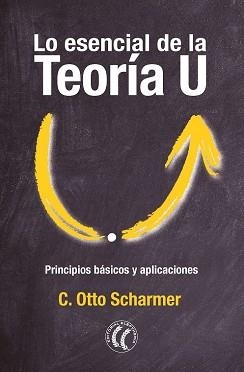 LO ESENCIAL DE LA TEORÍA U | 9788412757620 | SCHARMER, C. OTTO | Llibreria Geli - Llibreria Online de Girona - Comprar llibres en català i castellà