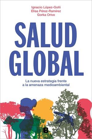 SALUD GLOBAL | 9788466675284 | ORIVE,GORKA/PÉREZ-RAMÍREZ, ELISA/LÓPEZ-GOÑI, IGNACIO | Llibreria Geli - Llibreria Online de Girona - Comprar llibres en català i castellà