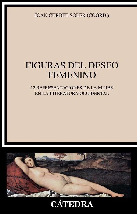 FIGURAS DEL DESEO FEMENINO.12 REPRESENTACIONES DE LA MUJER EN LA LITERATURA OCCIDENTAL | 9788437633022 | CURBET SOLER,JOAN (COORD.) | Llibreria Geli - Llibreria Online de Girona - Comprar llibres en català i castellà