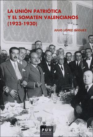 LA UNIÓN PATRIÓTICA Y EL SOMATÉN VALENCIANOS(1923-1930) | 9788491340836 | LÓPEZ ÍÑIGUEZ, JULIO | Llibreria Geli - Llibreria Online de Girona - Comprar llibres en català i castellà