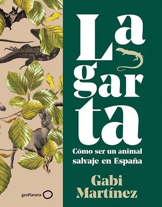 LAGARTA.CÓMO SER UN ANIMAL SALVAJE EN ESPAÑA | 9788408252115 | MARTÍNEZ,GABI | Libreria Geli - Librería Online de Girona - Comprar libros en catalán y castellano