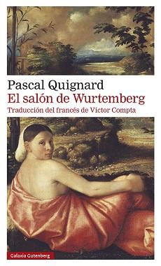 EL SALÓN DE WURTEMBERG | 9788418526350 | QUIGNARD,PASCAL | Libreria Geli - Librería Online de Girona - Comprar libros en catalán y castellano