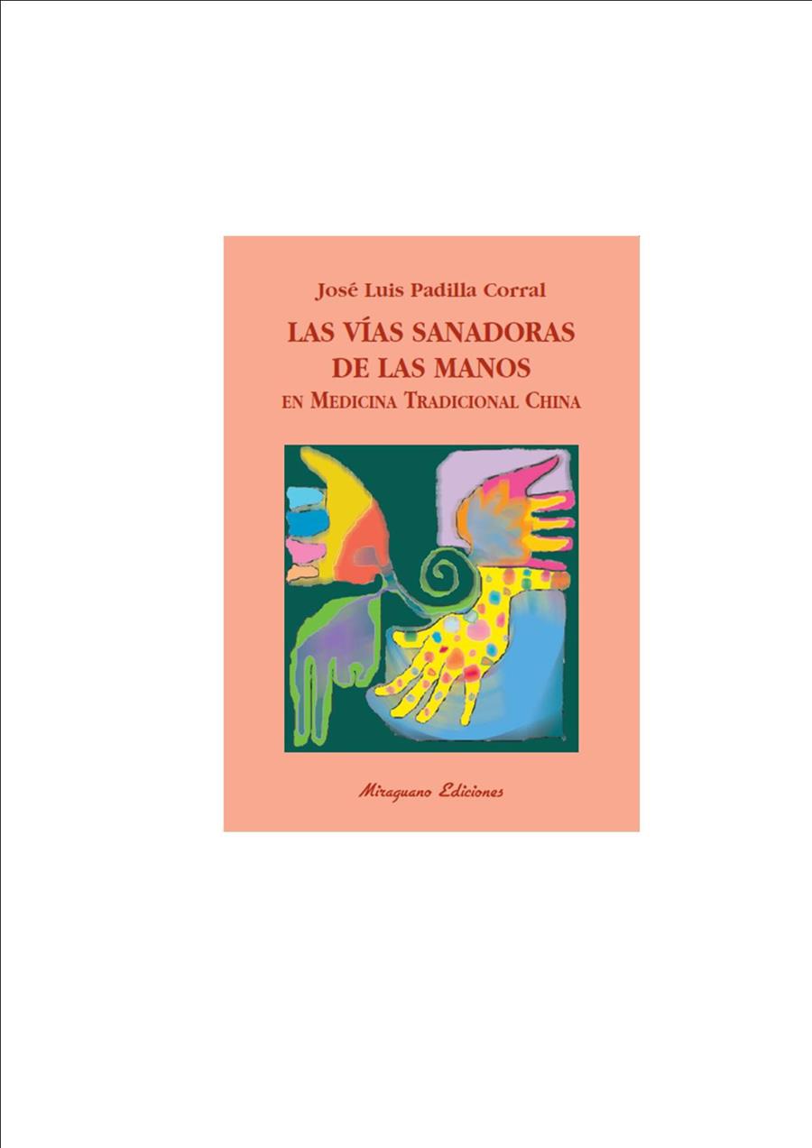 LAS VIAS SANADORAS DE LAS MANOS EN MEDICINA TRADICIONAL CHIN | 9788478133406 | PADILLA,JOSE LUIS | Llibreria Geli - Llibreria Online de Girona - Comprar llibres en català i castellà