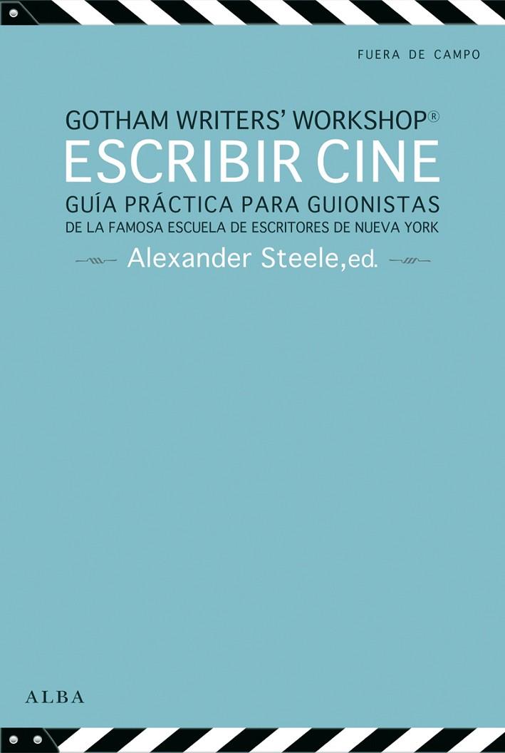 ESCRIBIR CINE.GUÍA PRÁCTICA PARA GUIONISTAS DE LA FAMOSA ESCUELA DE ESCRITORES DE NUEVA YORK | 9788484289722 | STEELE,ALEXANDER (ED.) | Llibreria Geli - Llibreria Online de Girona - Comprar llibres en català i castellà