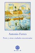 PARIS Y OTRAS CIUDADES ENCONTRADAS | 9788496974487 | FERRES,ANTONIO | Libreria Geli - Librería Online de Girona - Comprar libros en catalán y castellano