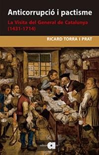 ANTICORRUPCIÓ I PACTISME.LA VISITA DEL GENERAL DE CATALUNYA (1431-1714) | 9788416260935 | TORRA I PRAT,RICARD | Libreria Geli - Librería Online de Girona - Comprar libros en catalán y castellano