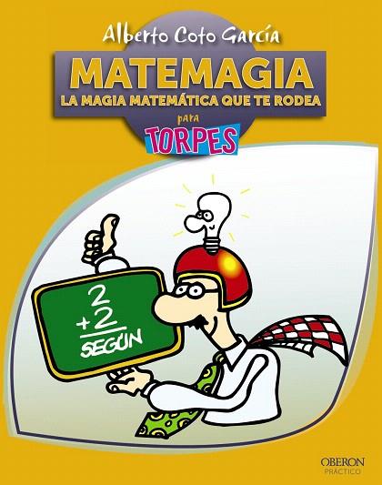 MATEMAGIA.LA MAGIA MATEMÁTICA QUE TE RODEA PARA TORPES | 9788441531642 | COTO GARCÍA,ALBERTO | Llibreria Geli - Llibreria Online de Girona - Comprar llibres en català i castellà