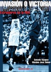 INVASION O VICTORIA.EXTRANJEROS EN LA NBA | 9788495121967 | VAZQUEZ SERRANO,GONZALO/TOBIAS RUBIO,MAXIMO JOSE | Libreria Geli - Librería Online de Girona - Comprar libros en catalán y castellano