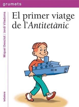 EL PRIMER VIATGE DE L'ANTITETÀNIC | 9788424643621 | DESCLOT,MIQUEL/VILADOMS,JORDI | Libreria Geli - Librería Online de Girona - Comprar libros en catalán y castellano