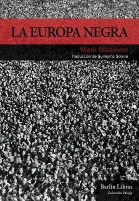LA EUROPA NEGRA DESDE LA GRAN GUERRA HASTA LA CAÍDA DEL COMUNISMO | 9788494668319 | MAZOWER,MARK | Llibreria Geli - Llibreria Online de Girona - Comprar llibres en català i castellà
