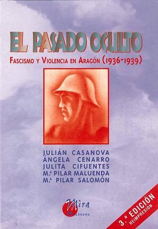 EL PASADO OCULTO.FASCISMO Y VIOLENCIA EN ARAGON (1936-1939) | 9788484650508 | CASANOVA RUIZ,JULIAN | Libreria Geli - Librería Online de Girona - Comprar libros en catalán y castellano