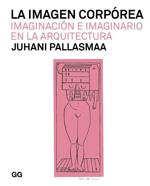 LA IMAGEN CORPÓREA.IMAGINACIÓN E IMAGINARIO EN LA ARQUITECTURA | 9788425233128 | PALLASMAA,JUHANI | Libreria Geli - Librería Online de Girona - Comprar libros en catalán y castellano